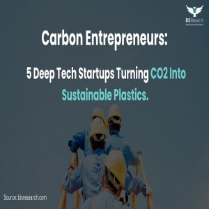 Carbon Entrepreneurs: 5 Deep Tech Startups Turning CO2 