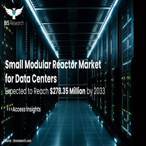 Small Modular Reactor Market for Data Centers Expected to Reach $278.35 Million by 2033
