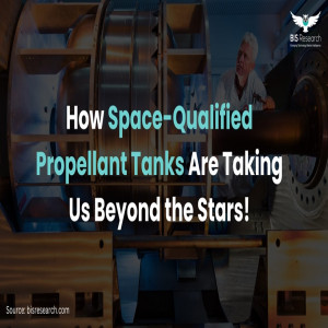 How Space-Qualified Propellant Tanks Are Taking Us Beyond the Stars