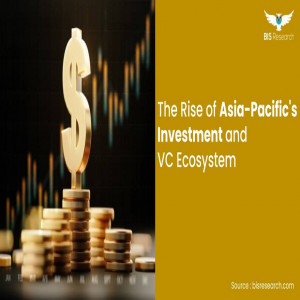 The Rise of Asia-Pacific's Investment and VC Ecosystem 