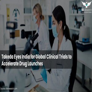 Takeda Eyes India for Global Clinical Trials to Accelerate Drug Launches