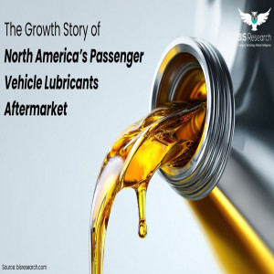The Growth Story of North America’s Passenger Vehicle Lubricants Aftermarket