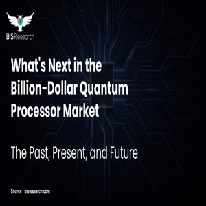 What's Next in the Billion-Dollar Quantum Processor Market: The Past, Present, and Future   