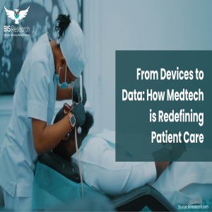 From Devices to Data: How Medtech is Redefining Patient Care