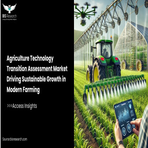 Agriculture Technology Transition Assessment Market Driving Sustainable Growth in Modern Farming