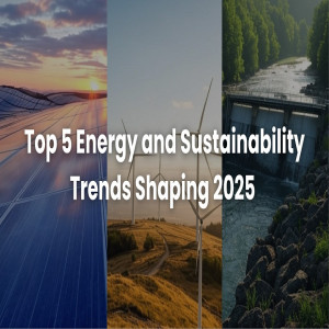 Top 5 Energy and Sustainability Trends Shaping 2025