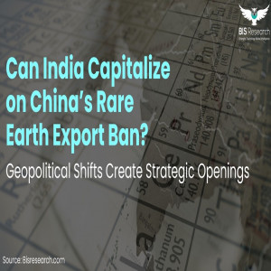 Can India Capitalize on China’s Rare Earth Export Ban? Geopolitical Shifts Create Strategic Openings