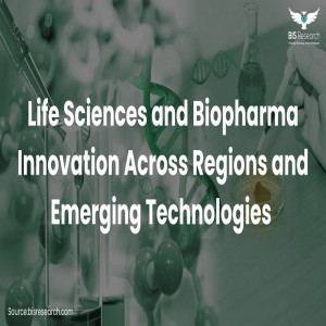 Life Sciences and Biopharma Innovation Across Regions and Emerging Technologies