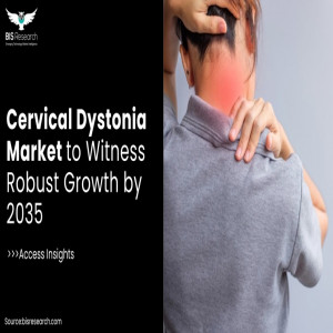 Cervical Dystonia Market to Witness Robust Growth by 2035