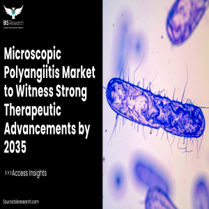 Microscopic Polyangiitis Market to Witness Strong Therapeutic Advancements by 2035