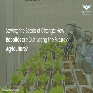 Sowing the Seeds of Change- How Robotics Are Cultivating the Future of Agriculture