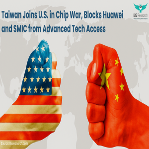 Taiwan Joins U.S. in Chip War, Blocks Huawei and SMIC from Advanced Tech Access