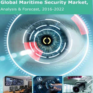 Global Maritime Security Market, Analysis& Forecast 2016-2022