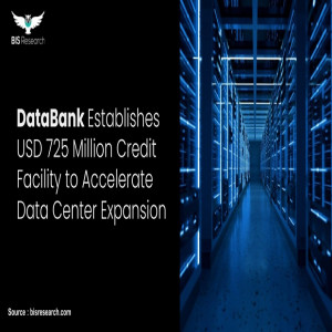 DataBank Establishes USD 725 Million Credit Facility to Accelerate Data Center Expansion