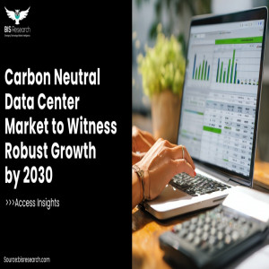 Carbon Neutral Data Center Market to Witness Robust Growth by 2030