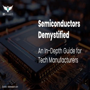 Semiconductors Demystified An In-Depth Guide for Tech Manufacturers