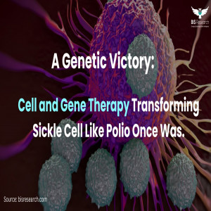Genetic Victory: Cell and Gene Therapy Transforming Sickle Cell Like Polio Once Was.  