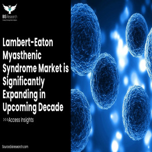 Lambert-Eaton Myasthenic Syndrome Market is Significantly Expanding in Upcoming Decade